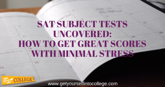 SAT SUBJECT TESTS UNCOVERED: HOW TO GET GREAT SCORES WITH MINIMAL STRESS