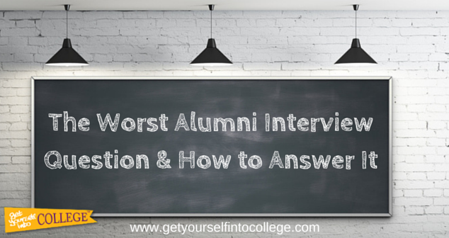 The Worst Alumni Interview Question & How to Answer It
